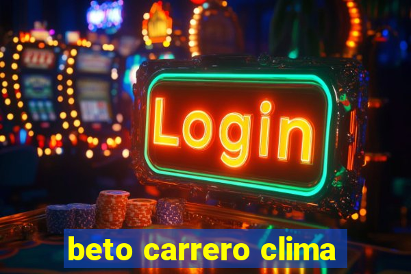 beto carrero clima